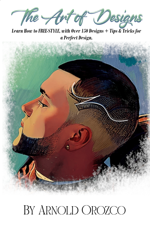 The Art of Designs - Barber Free-Style Design Book, Learn How to FREE-STYLE: Over 150 designs + Tips & Tricks for a PERFECT Design