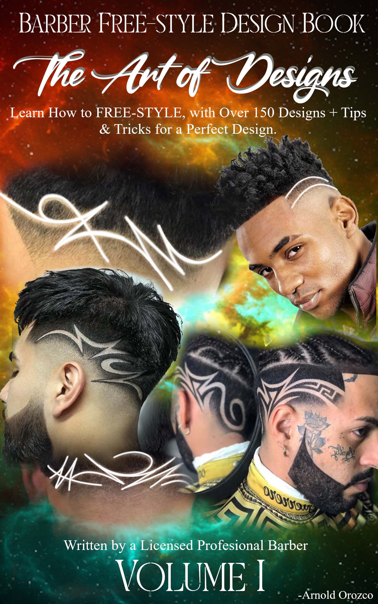 The Art of Designs - Barber Free-Style Design Book, Learn How to FREE-STYLE: Over 150 designs + Tips & Tricks for a PERFECT Design